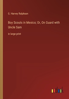 Front cover_Boy Scouts in Mexico; Or, On Guard with Uncle Sam