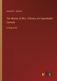 Couverture_The Master of Mrs. Chilvers; An Improbable Comedy