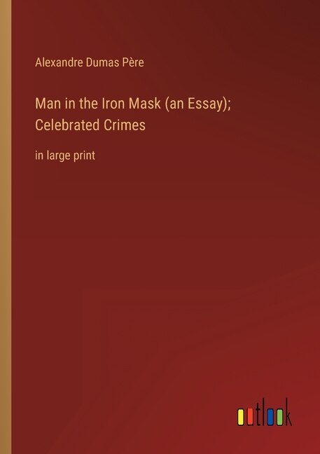 Front cover_Man in the Iron Mask (an Essay); Celebrated Crimes