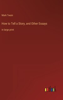 How to Tell a Story, and Other Essays: in large print