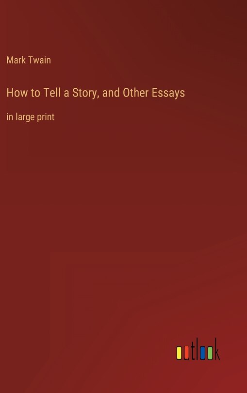How to Tell a Story, and Other Essays: in large print