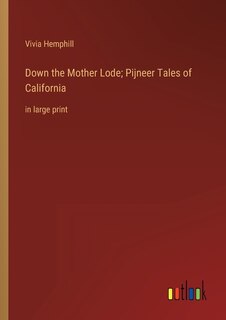 Front cover_Down the Mother Lode; Pijneer Tales of California