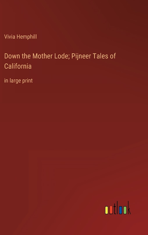 Front cover_Down the Mother Lode; Pijneer Tales of California