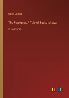 Couverture_The Foreigner; A Tale of Saskatchewan