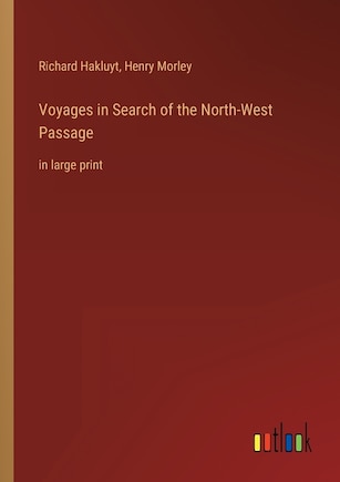 Voyages in Search of the North-West Passage: in large print