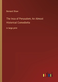 Front cover_The Inca of Perusalem; An Almost Historical Comedietta
