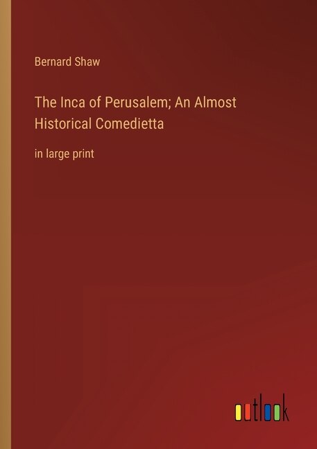 Front cover_The Inca of Perusalem; An Almost Historical Comedietta