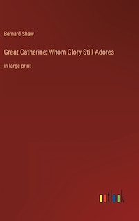 Great Catherine; Whom Glory Still Adores: in large print