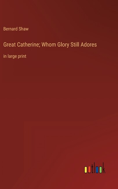Great Catherine; Whom Glory Still Adores: in large print