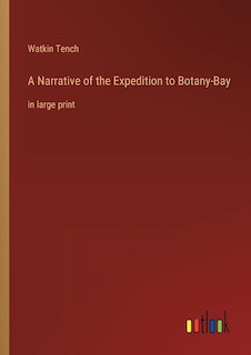 A Narrative of the Expedition to Botany-Bay: in large print