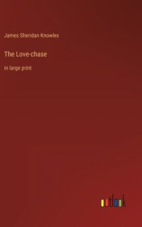 The Love-chase: in large print