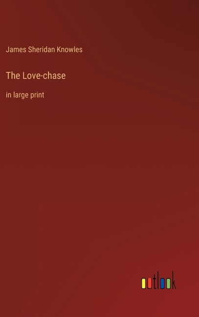 The Love-chase: in large print