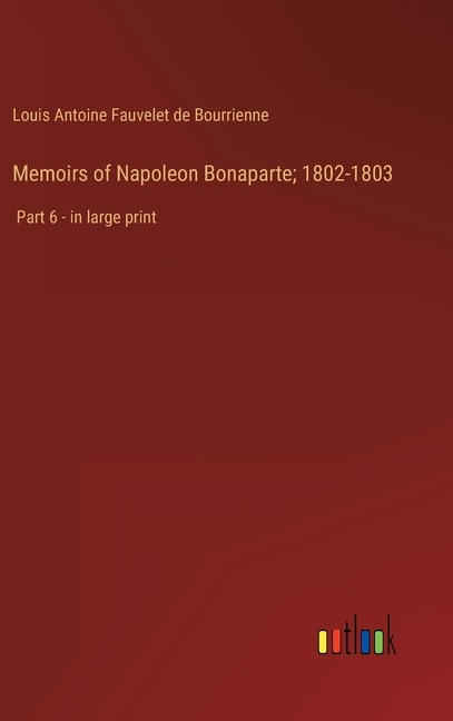 Front cover_Memoirs of Napoleon Bonaparte; 1802-1803