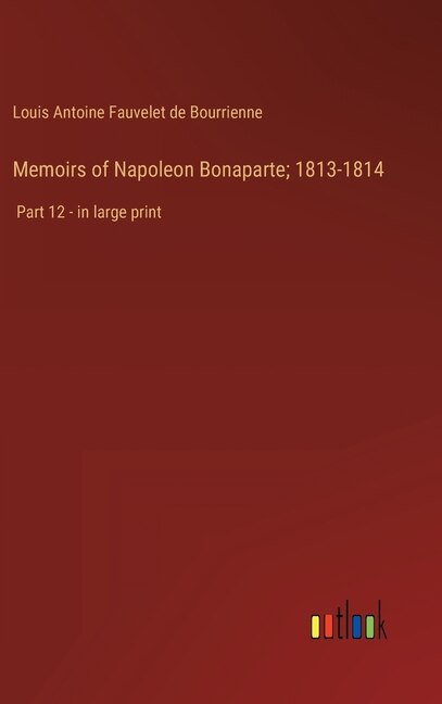 Front cover_Memoirs of Napoleon Bonaparte; 1813-1814