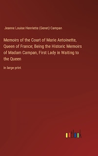Front cover_Memoirs of the Court of Marie Antoinette, Queen of France; Being the Historic Memoirs of Madam Campan, First Lady in Waiting to the Queen