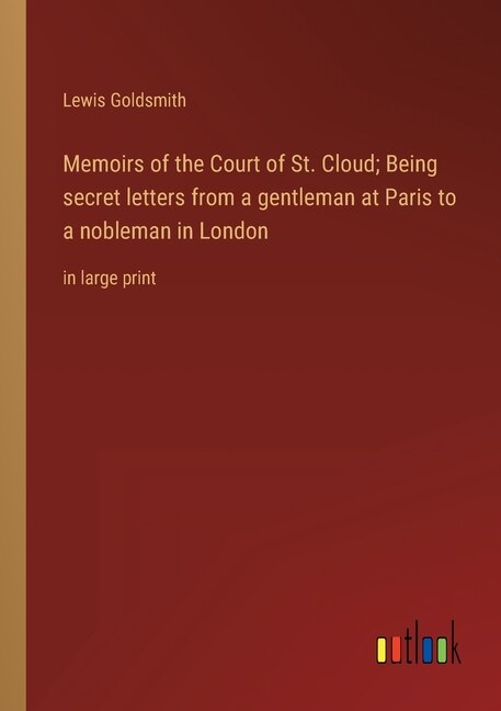 Front cover_Memoirs of the Court of St. Cloud; Being secret letters from a gentleman at Paris to a nobleman in London