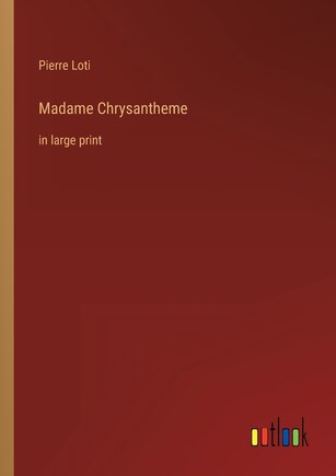 Madame Chrysantheme: in large print