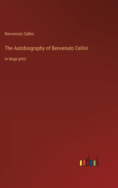Front cover_The Autobiography of Benvenuto Cellini