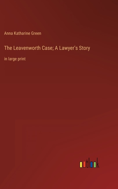 The Leavenworth Case; A Lawyer's Story: in large print