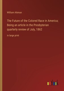 Couverture_The Future of the Colored Race in America; Being an article in the Presbyterian quarterly review of July, 1862