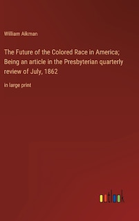 Couverture_The Future of the Colored Race in America; Being an article in the Presbyterian quarterly review of July, 1862