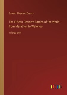 Front cover_The Fifteen Decisive Battles of the World; from Marathon to Waterloo
