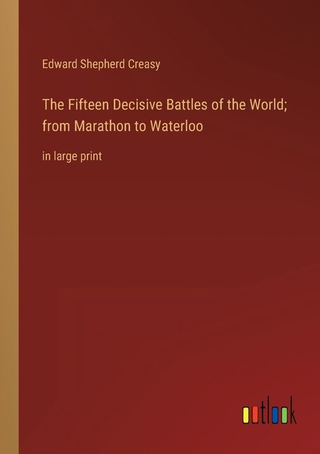 Front cover_The Fifteen Decisive Battles of the World; from Marathon to Waterloo