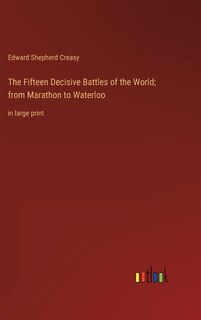Front cover_The Fifteen Decisive Battles of the World; from Marathon to Waterloo