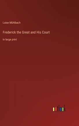 Frederick the Great and His Court: in large print