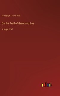 On the Trail of Grant and Lee: in large print