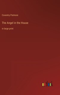 The Angel in the House: in large print