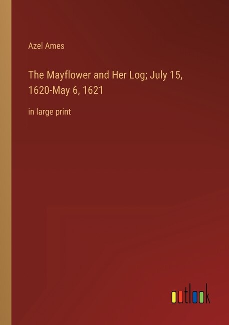Front cover_The Mayflower and Her Log; July 15, 1620-May 6, 1621