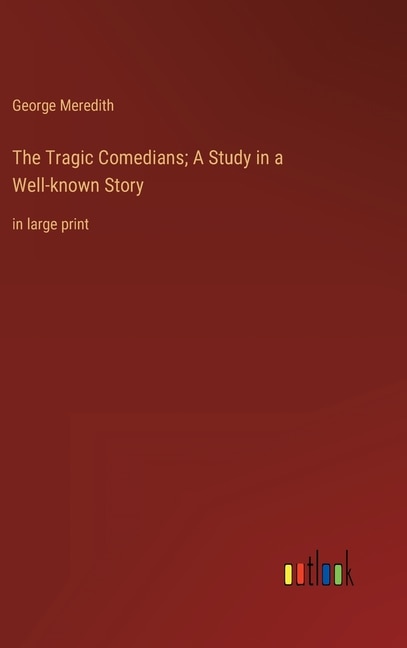 Front cover_The Tragic Comedians; A Study in a Well-known Story