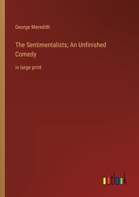 Front cover_The Sentimentalists; An Unfinished Comedy