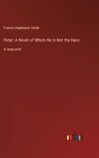 Peter; A Novel of Which He is Not the Hero: in large print