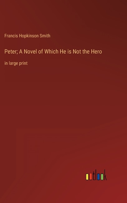 Peter; A Novel of Which He is Not the Hero: in large print