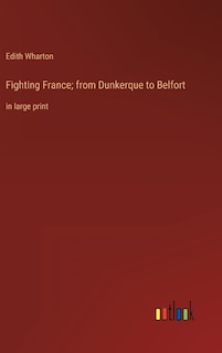 Fighting France; from Dunkerque to Belfort: in large print