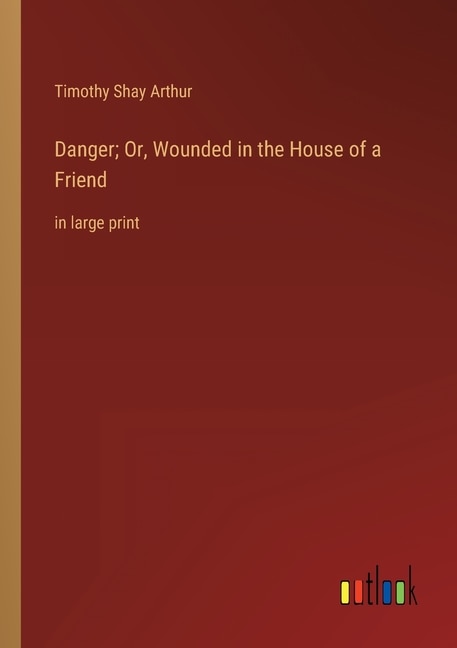 Couverture_Danger; Or, Wounded in the House of a Friend