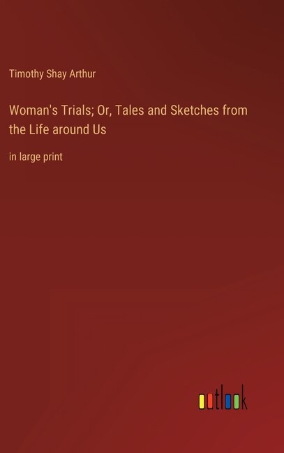 Front cover_Woman's Trials; Or, Tales and Sketches from the Life around Us