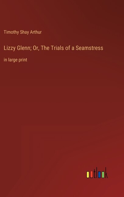 Front cover_Lizzy Glenn; Or, The Trials of a Seamstress