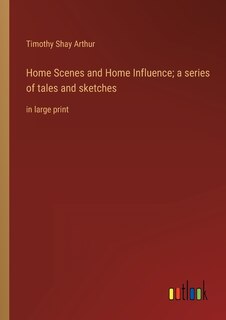 Couverture_Home Scenes and Home Influence; a series of tales and sketches
