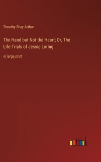 Front cover_The Hand but Not the Heart; Or, The Life-Trials of Jessie Loring