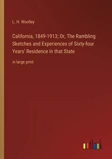 Front cover_California, 1849-1913; Or, The Rambling Sketches and Experiences of Sixty-four Years' Residence in that State