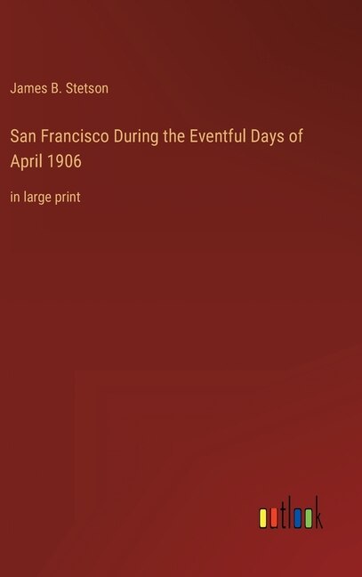 Couverture_San Francisco During the Eventful Days of April 1906