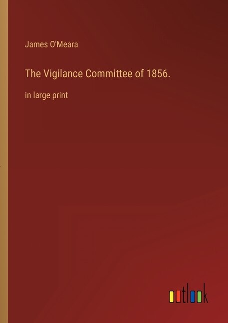 The Vigilance Committee of 1856.: in large print