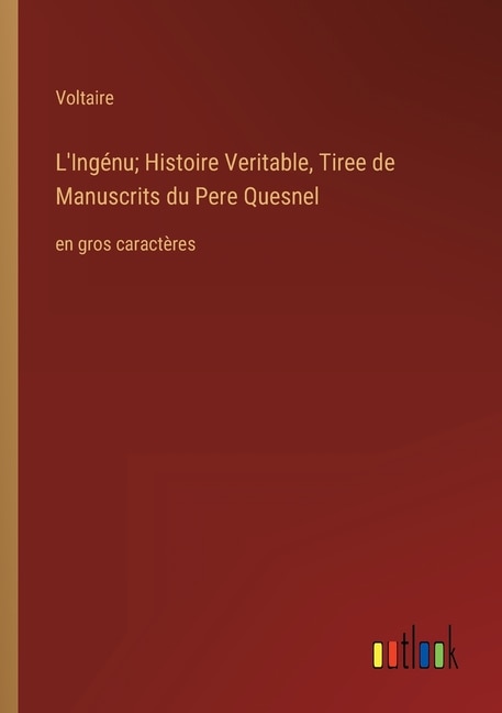 Couverture_L'Ingénu; Histoire Veritable, Tiree de Manuscrits du Pere Quesnel