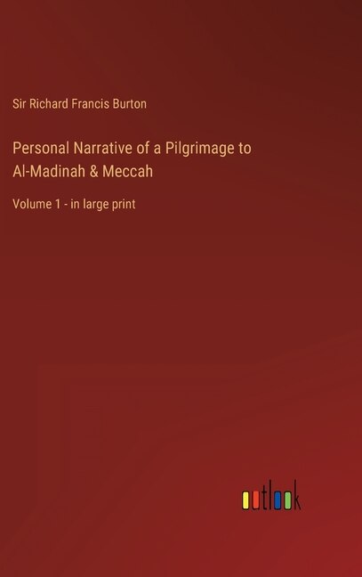 Personal Narrative of a Pilgrimage to Al-Madinah & Meccah: Volume 1 - in large print