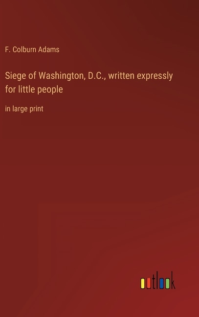 Front cover_Siege of Washington, D.C., written expressly for little people