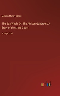 The Sea-Witch; Or, The African Quadroon; A Story of the Slave Coast: in large print