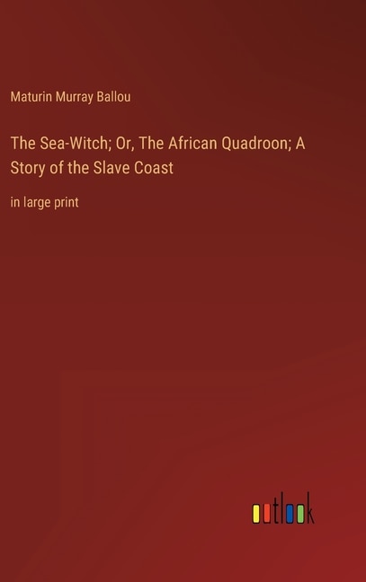 The Sea-Witch; Or, The African Quadroon; A Story of the Slave Coast: in large print